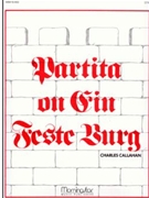 Partita on EIN FESTE BURG by Callahan Charles - Callahan Charles - for Organ