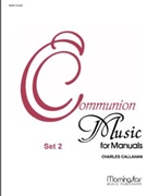 Communion Music For Manuals Set 2 by Callahan Charles - Callahan Charles - for Organ