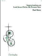 Improvisations on Lord Jesus Christ Be Present Now by Manz Paul - Manz Paul - for Organ Solo