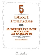 Five Short Preludes On American Folk Hymns by Peterson John David - Peterson John David - for Organ