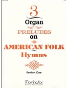 Three Organ Preludes On American Folk Humns by Coe Kenton - Coe Kenton - for Organ