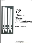 Twelve Hymn Tune Intonations by Albrecht Mark - Albrecht Mark - for Organ