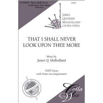 That I Shall Never Look Upon Thee More by Mulholland James for SATB