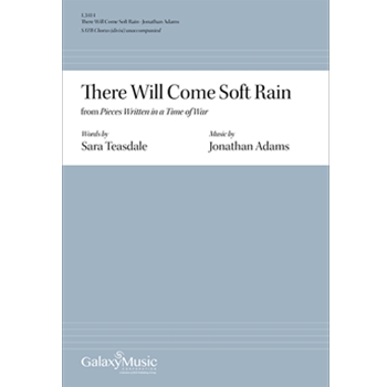 There Will Come Soft Rain from Pieces Written in a Time of War by Adams Jonathan Sara Teasdale for SATB divisi a cappella