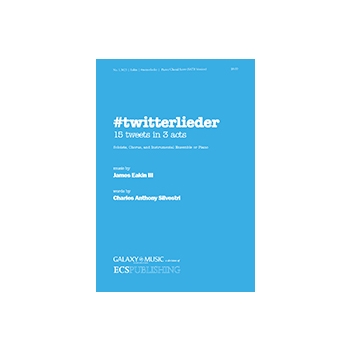 #twitterlieder 15 Tweets in 3 Acts for Soloists, Chorus and Instrumental Ensemble or Piano (SATB Piano/Choral Score)
