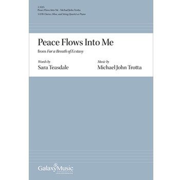 Peace Flows Into Me from For a Breath of Ecstasy by Trotta Michael John for SATB and Piano
