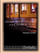 Hymn Meditations For The Church Year by Larkin Michael - Larkin Michael - for Piano