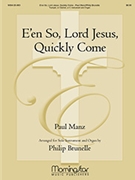 E'en So Lord Jesus Quickly Come by Manz Paul - Brunelle Philip - for Tpt/Org
