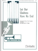 Let Our Gladness Have No End by Haan Raymond - Haan Raymond - for Trumpet and Piano