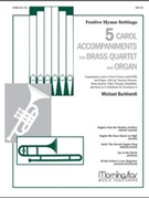 5 Carol Accompaniments for Brass Quartet & Organ by Burkhardt Michael for Congregation Unison Voices SATB Optional Soprano Descant