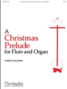 Christmas Prelude For Flute & Organ by Callahan Charles - Callahan Charles - for Flute w/ Organ