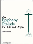 Epiphany Prelude by Callahan Charles - Callahan Charles - for Flute w/ Organ