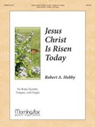 Jesus Christ Is Risen Today by Hobby Robert A - Hobby Robert A - for Brass Quintet
