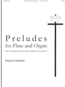 Preludes For Flute & Organ by Callahan Charles - Church Year / other - for Flute and Organ