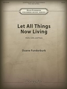 Let All Things Now Living by Funderburk Duane for Piano Trio