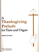Thanksgiving Prelude A by Callahan Charles - Callahan Charles - for Flute and Organ