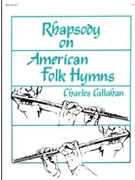 Rhapsody On American Folk Hymns by Callahan Charles for High Voice