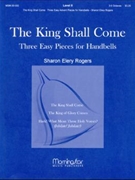 The King Shall Come Three Easy Handbell Pieces for Advent