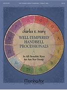 Well-Tempered Handbell Processionals In All (Sensible) Keys for Any Size Group