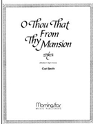 O Thou That from Thy Mansion