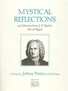 Mystical Reflections Based On Bach's Art of the Fugue by Prater Jeffrey for Piano