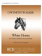 White Horses by Walker Gwyneth cummings e e for SATB
