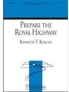 Prepare The Royal Highway by Kosche Kenneth T for SATB