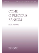 Come O Precious Ransom by Shepperd Mark for SATB a cappella