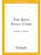King Shall Come by Hobby Robert A for 2-Part Mixed