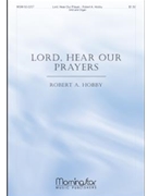 Lord Hear Our Prayers by Hobby Robert A for SAB