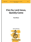 E'en So Lord Jesus Quickly Come by Manz Paul for SSAA a cappella