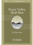 Every Valley Shall Rise by Burroughs Bob for SATB