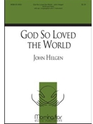 God So Loved The World by Helgen John for SATB Optional Congregation