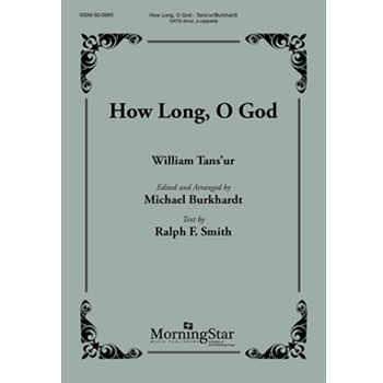How Long O God by Tans'ur William - Burkhardt Michael - Ralph F. Smith for SATB divisi a cappella