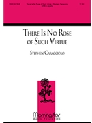 There Is No Rose Of Such Virtue by Caracciolo Stephen for SATB a cappella