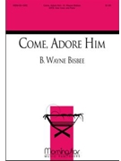 Come Adore Him by Bisbee B Wayne for SATB and Solo