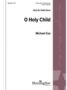 O Holy Child by Cox Michael for SSAA a cappella