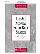 Let All Mortal Flesh Keep Silence by Scott K Lee for SATB and Organ
