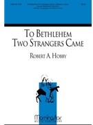 To Bethlehem Two Strangers Came by Hobby Robert A for 2-Part Mixed