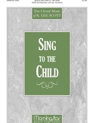 Sing To The Child by Scott K Lee for SATB and Children's Choir