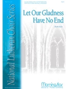 Let Our Gladness Have No End by Sedio Mark for SATB divisi