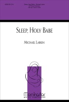Sleep Holy Babe by Larkin Michael Anonymous/Caswall for SATB and Piano