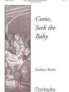Come Seek The Baby by Rentz Earlene for SATB