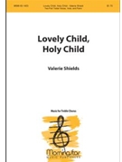 Lovely Child Holy Child by Shields Valerie for 2-Part or SSA