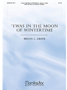 Twas In the Moon of Wintertime by Greer Bryan for SATB