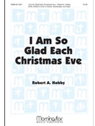 I Am So Glad Each Christmas Eve by Hobby Robert A for SATB and Children's Choir