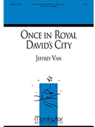 Once In Royal David's City by Van Jeffrey for SATB divisi a cappella