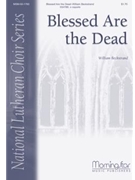 Blessed Are The Dead by Beckstrand William for SATB divisi a cappella