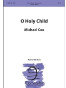 O Holy Child by Cox Michael for TTB/TBB/TTBB a cappella