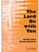 Lord Be With You by Bass Claude L.|Edwards Randy for SATB and Solo